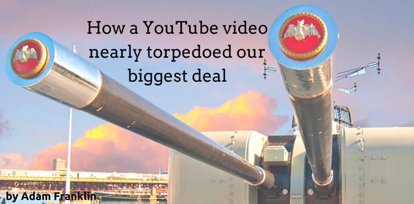 How a YouTube video nearly torpedoed our biggest deal