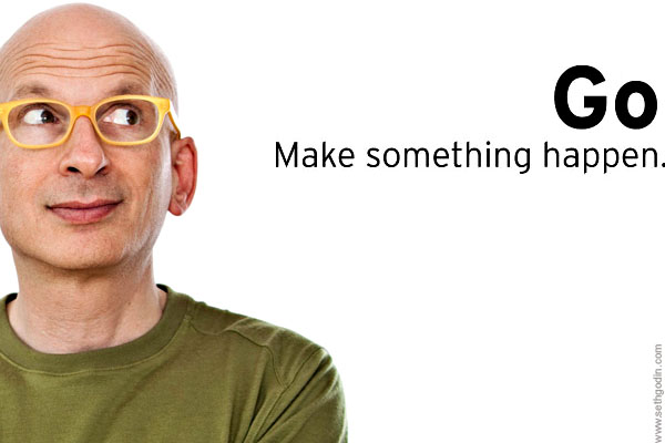 Seth-Godin-Go-make-something-happen