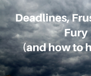 Deadlines, Frustration and Fury (and how to hit reset)