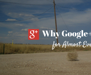 Why Google+ Sucks for Almost Everyone