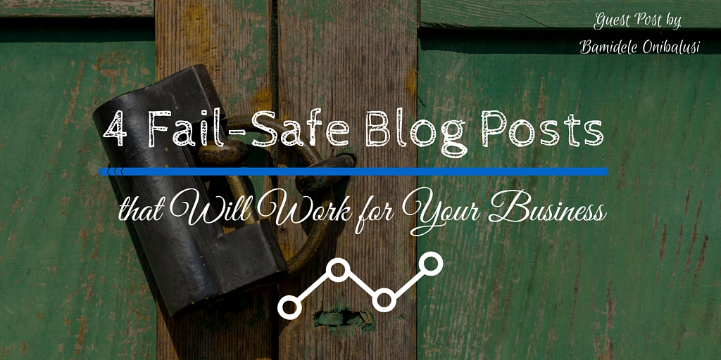4 Fail-Safe Blog Posts that will work for your business