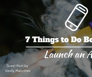 7 Things to Do Before You Launch an App