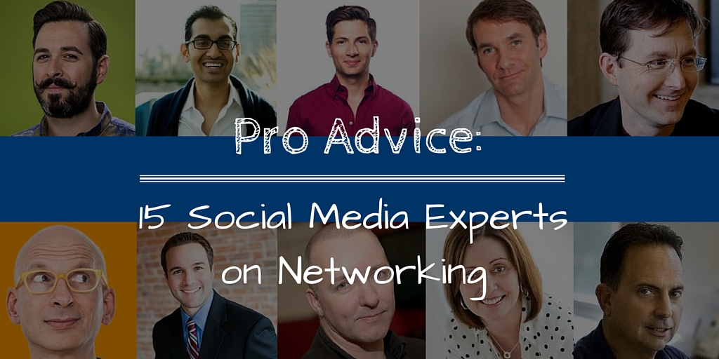 Pro Advice- 15 Social Media Experts on Networking