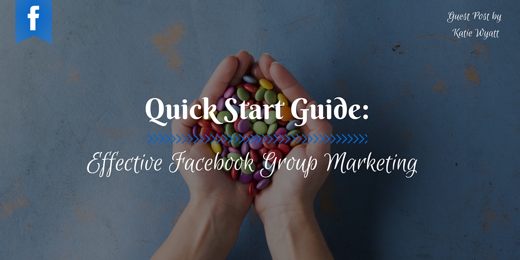 Quick Start Guide to Effective Facebook Group Marketing