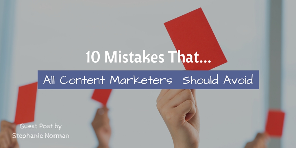 10 Mistakes That All Content Marketers Should Avoid