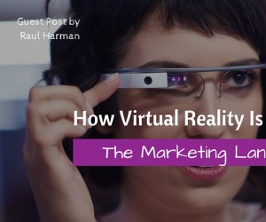 How Virtual Reality Is Re-Shaping The Marketing Landscape