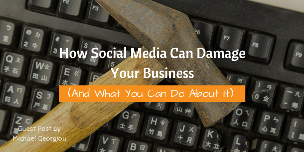 How Social Media Can Damage Your Business (And What You Can Do About It)
