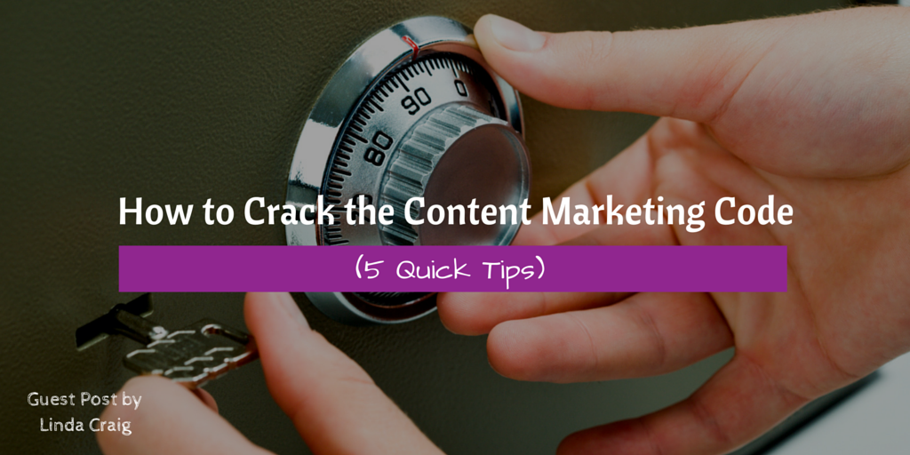 How To Crack The Content Marketing Code (5 Quick Tips)