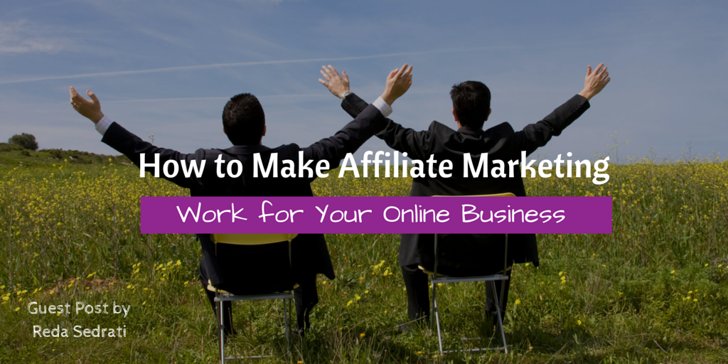 How to Make Affiliate Marketing Work for Your Online Business
