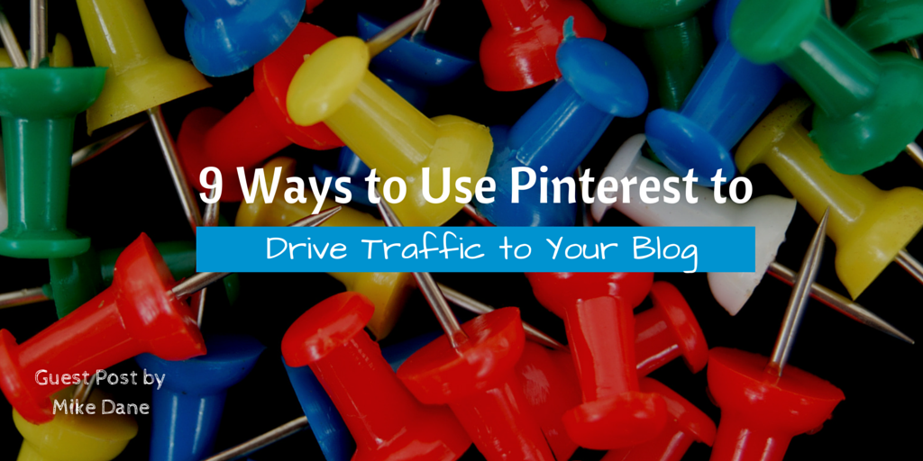9 Ways to Use Pinterest to Drive Traffic to Your Blog