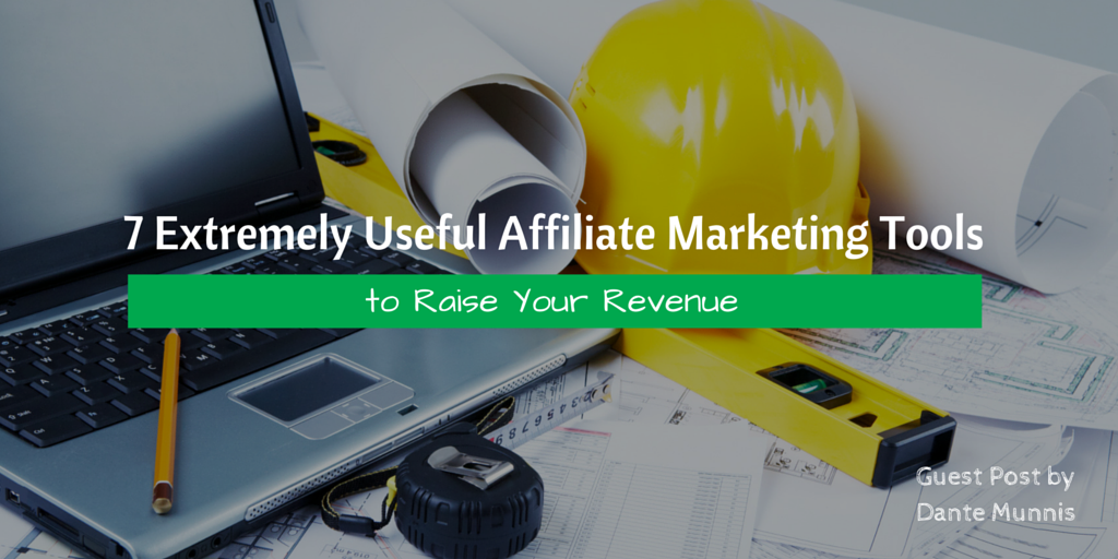 7 Extremely Useful Affiliate Marketing Tools to Raise Your Revenue (1)