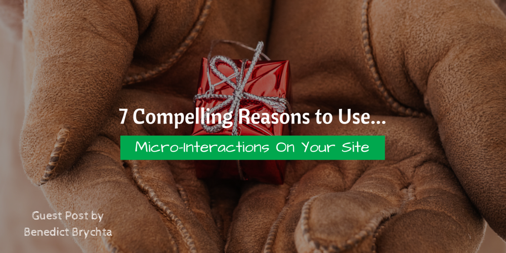 7 Reasons to Use Micro-Interactions On Your Site