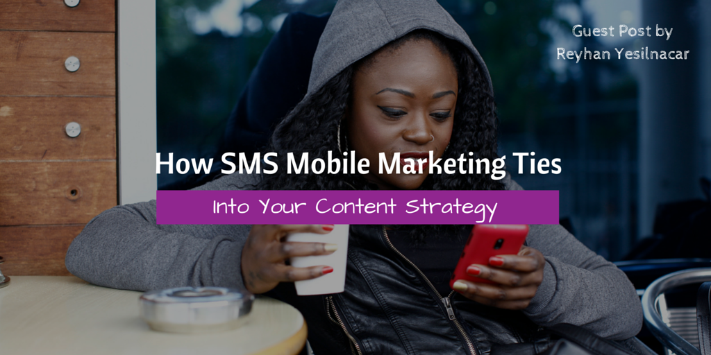 How SMS Mobile Marketing Ties Into Your Content Strategy