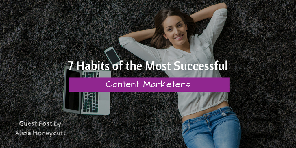 7 Habits of the Most Successful Content Marketers