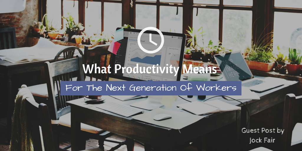 What Productivity Means For The Next Generation Of Workers