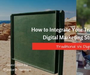How to Integrate Your Traditional and Digital Marketing Strategies