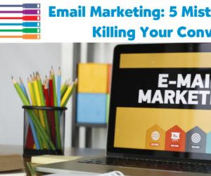 Email Marketing_ 5 Mistakes That Are Killing Your Conversions